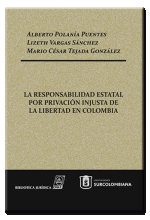 La Responsabilidad Estatal por PrivaciÃ³n Injusta de la Libertad en Colombia.